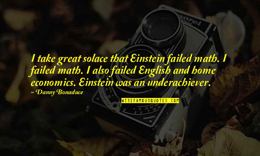 Typho Quotes By Danny Bonaduce: I take great solace that Einstein failed math.