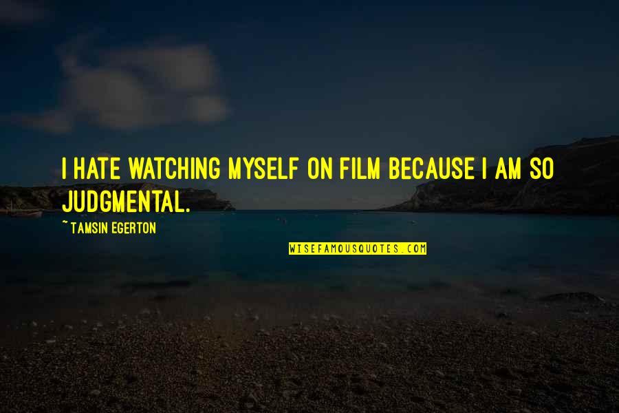Typho Quotes By Tamsin Egerton: I hate watching myself on film because I Typho Quotes By Tamsin Egerton: I hate watching myself on film because I