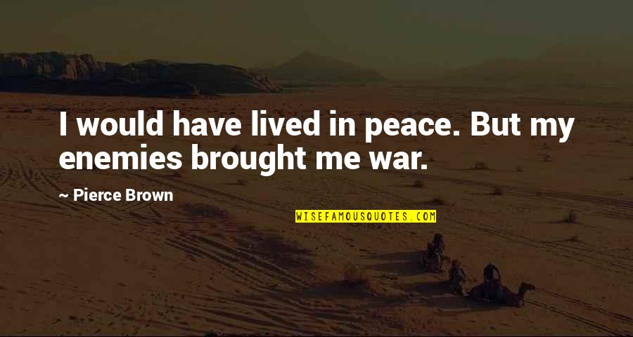 Typhoid Funny Quotes By Pierce Brown: I would have lived in peace. But my