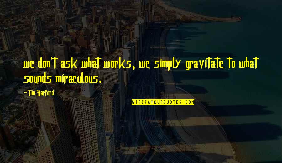 Typhon Quotes By Tim Harford: we don't ask what works, we simply gravitate