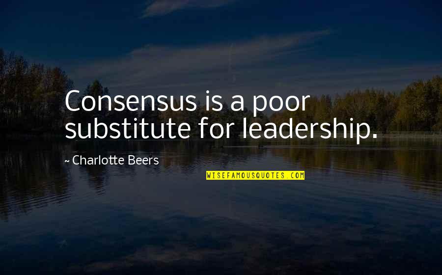 Typhoon Inspirational Quotes By Charlotte Beers: Consensus is a poor substitute for leadership.