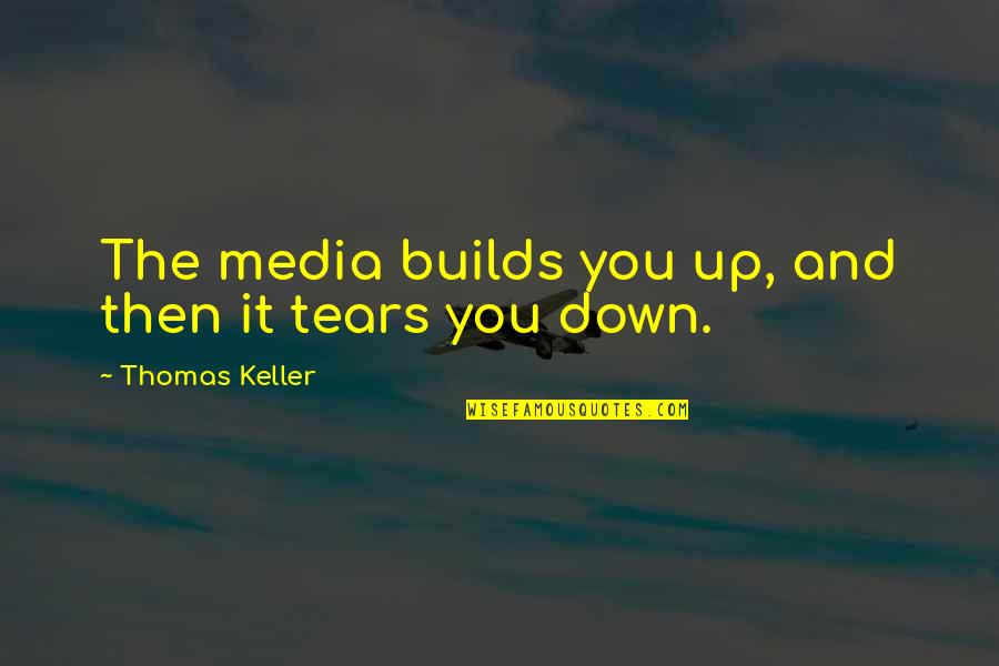 Typhoon Inspirational Quotes By Thomas Keller: The media builds you up, and then it