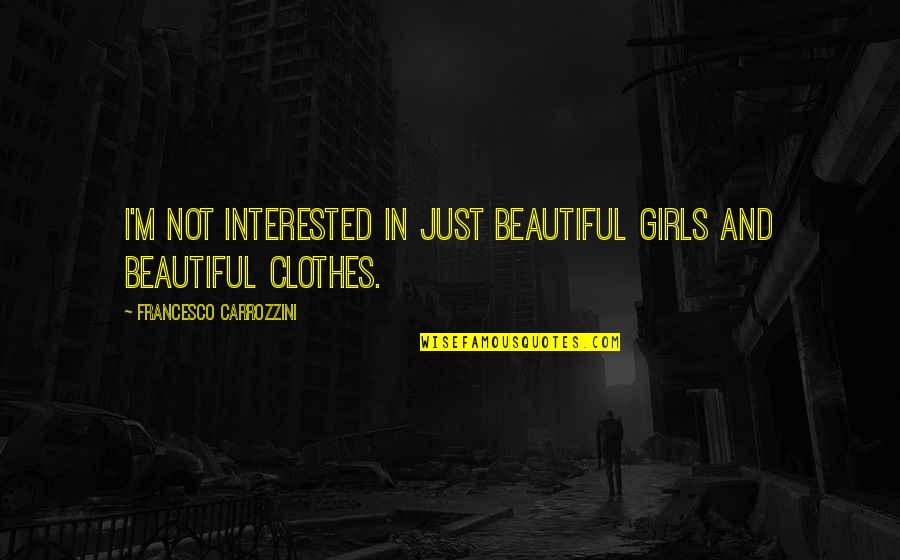 Typhoon Joseph Conrad Quotes By Francesco Carrozzini: I'm not interested in just beautiful girls and