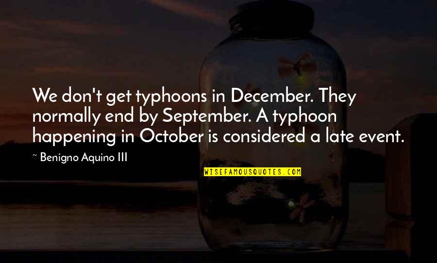 Typhoon Quotes By Benigno Aquino III: We don't get typhoons in December. They normally