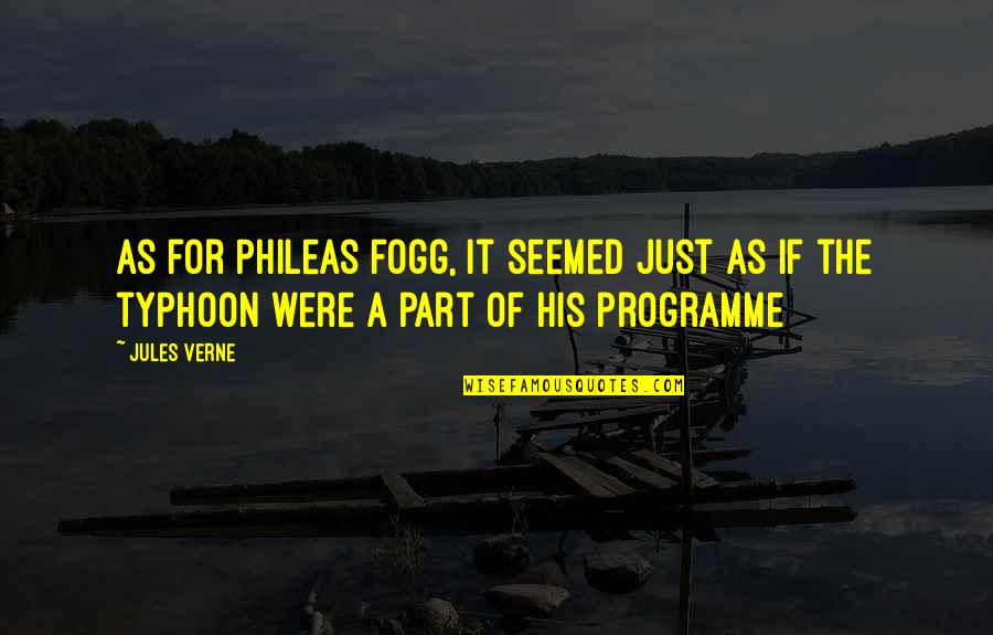 Typhoon Quotes By Jules Verne: As for Phileas Fogg, it seemed just as
