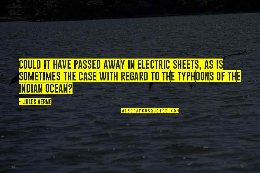 Typhoons Quotes By Jules Verne: Could it have passed away in electric sheets,