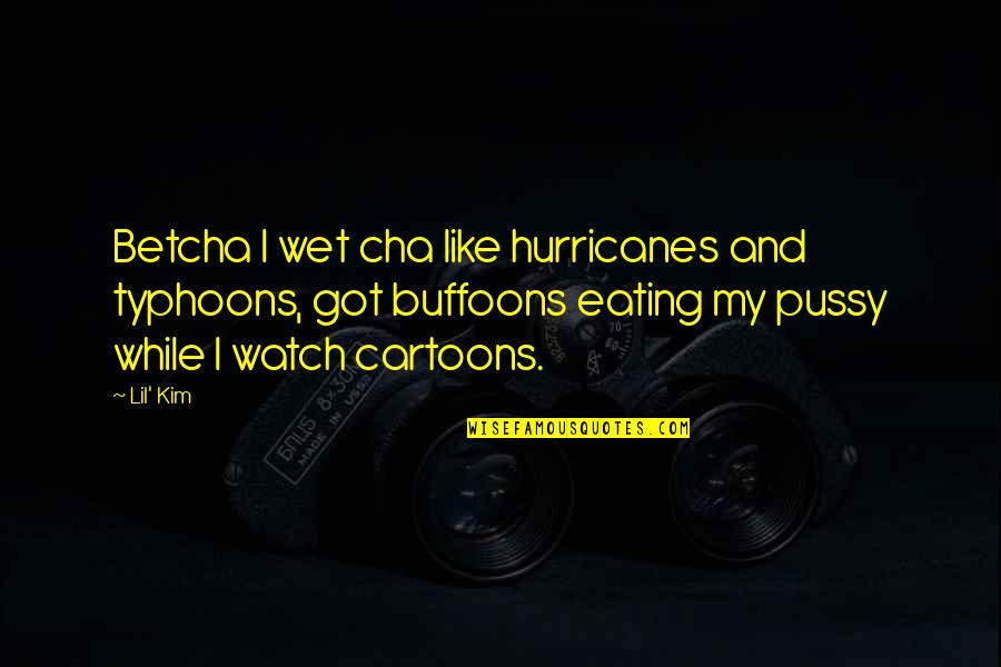 Typhoons Quotes By Lil' Kim: Betcha I wet cha like hurricanes and typhoons,