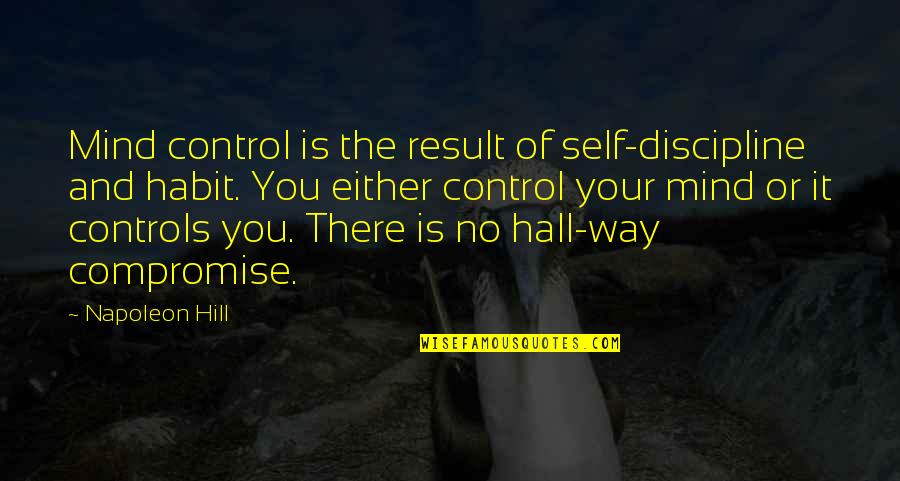 Typical Court Quotes By Napoleon Hill: Mind control is the result of self-discipline and