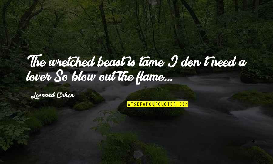 Typical Danish Quotes By Leonard Cohen: The wretched beast is tame I don't need