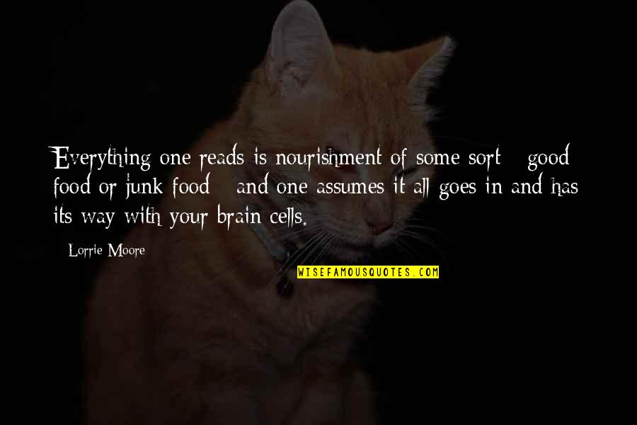 Typical English Quotes By Lorrie Moore: Everything one reads is nourishment of some sort Typical English Quotes By Lorrie Moore: Everything one reads is nourishment of some sort