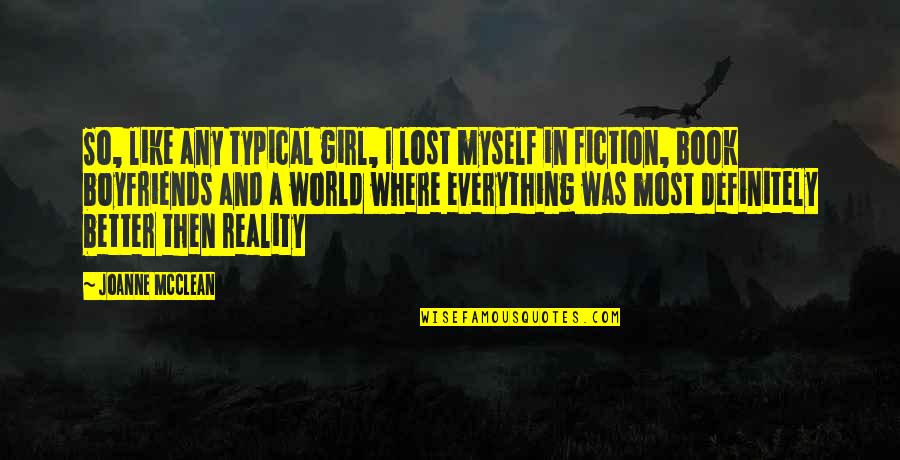 Typical Girl Quotes By Joanne McClean: So, like any typical girl, I lost myself Typical Girl Quotes By Joanne McClean: So, like any typical girl, I lost myself