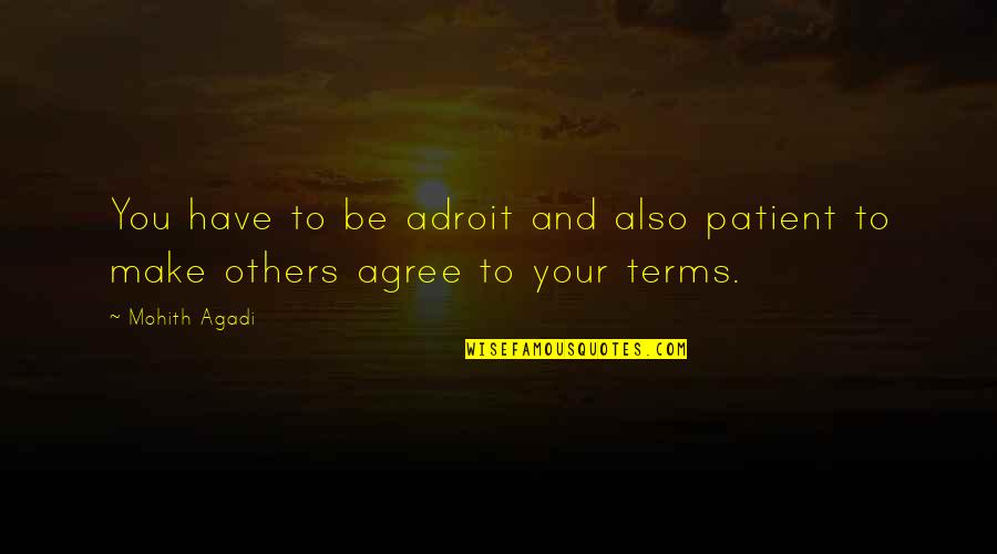 Typical Guatemalan Quotes By Mohith Agadi: You have to be adroit and also patient