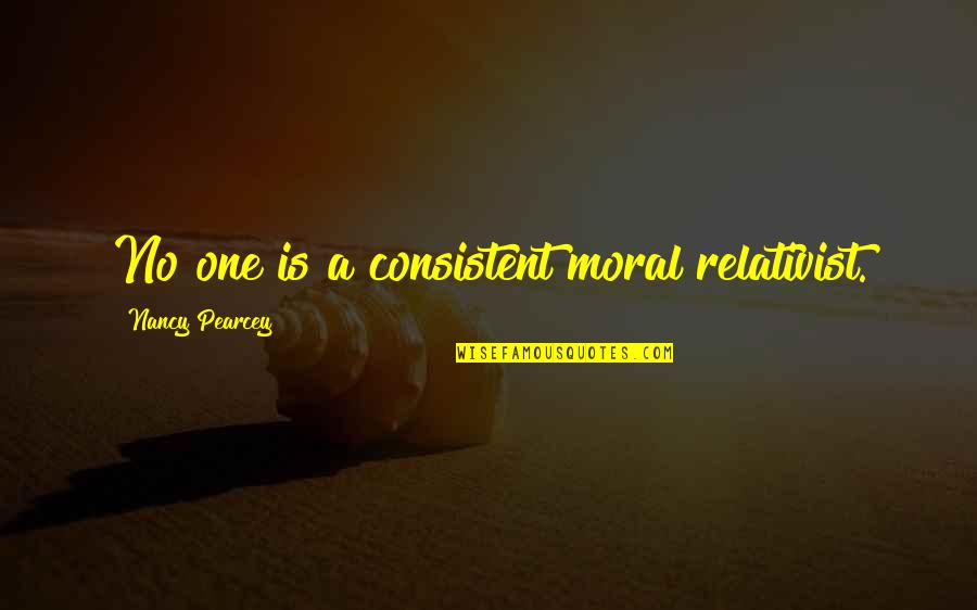 Typical Guatemalan Quotes By Nancy Pearcey: No one is a consistent moral relativist.