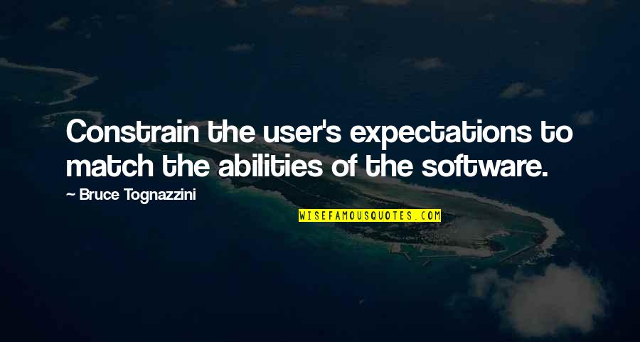 Typical Guys Quotes By Bruce Tognazzini: Constrain the user's expectations to match the abilities