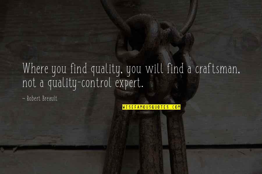 Typical Guys Quotes By Robert Breault: Where you find quality, you will find a