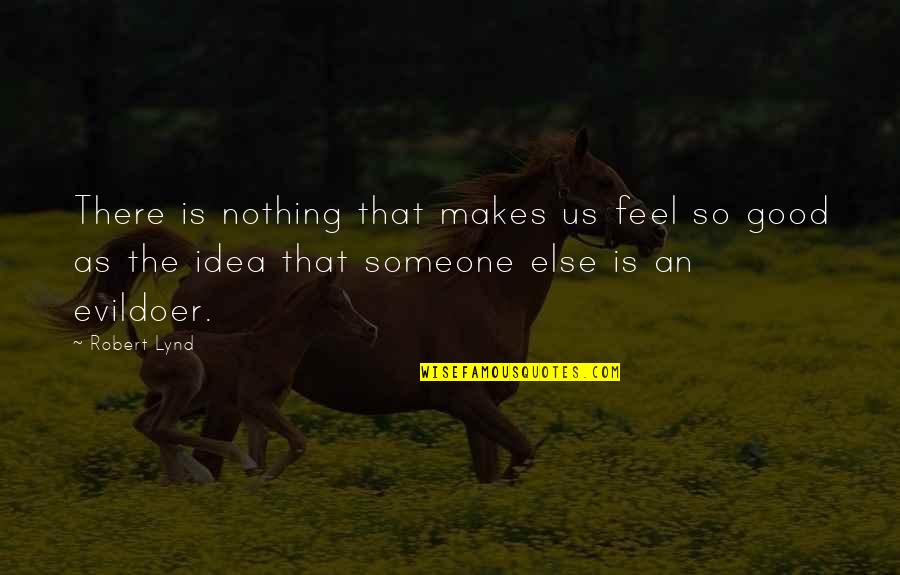 Typical Indian Mentality Quotes By Robert Lynd: There is nothing that makes us feel so