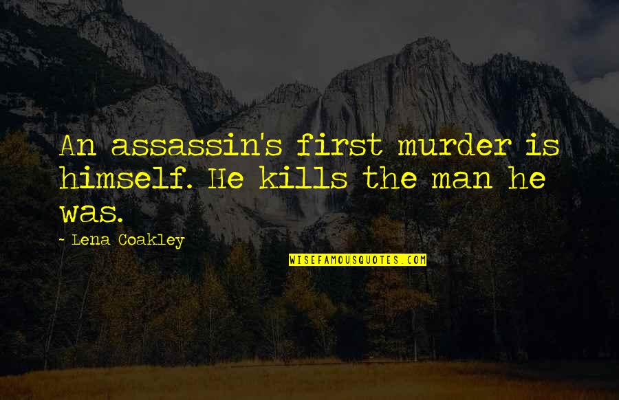 Typical Macedonian Quotes By Lena Coakley: An assassin's first murder is himself. He kills