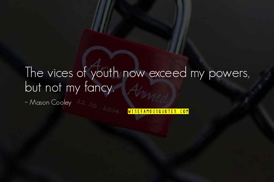 Typical Macedonian Quotes By Mason Cooley: The vices of youth now exceed my powers,