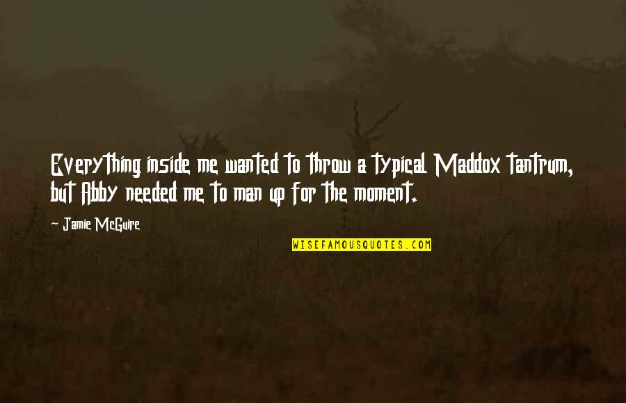 Typical Man Quotes By Jamie McGuire: Everything inside me wanted to throw a typical Typical Man Quotes By Jamie McGuire: Everything inside me wanted to throw a typical