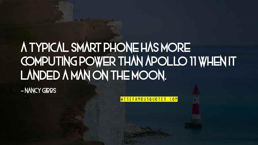 Typical Man Quotes By Nancy Gibbs: A typical smart phone has more computing power Typical Man Quotes By Nancy Gibbs: A typical smart phone has more computing power