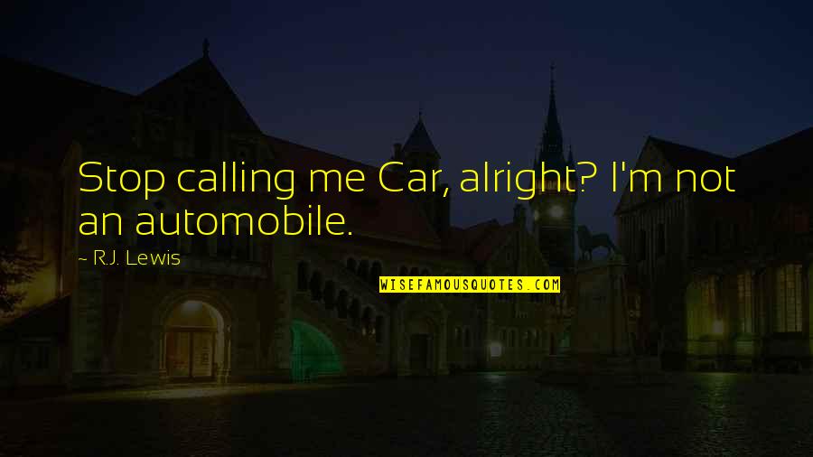 Typical Man Quotes By R.J. Lewis: Stop calling me Car, alright? I'm not an Typical Man Quotes By R.J. Lewis: Stop calling me Car, alright? I'm not an
