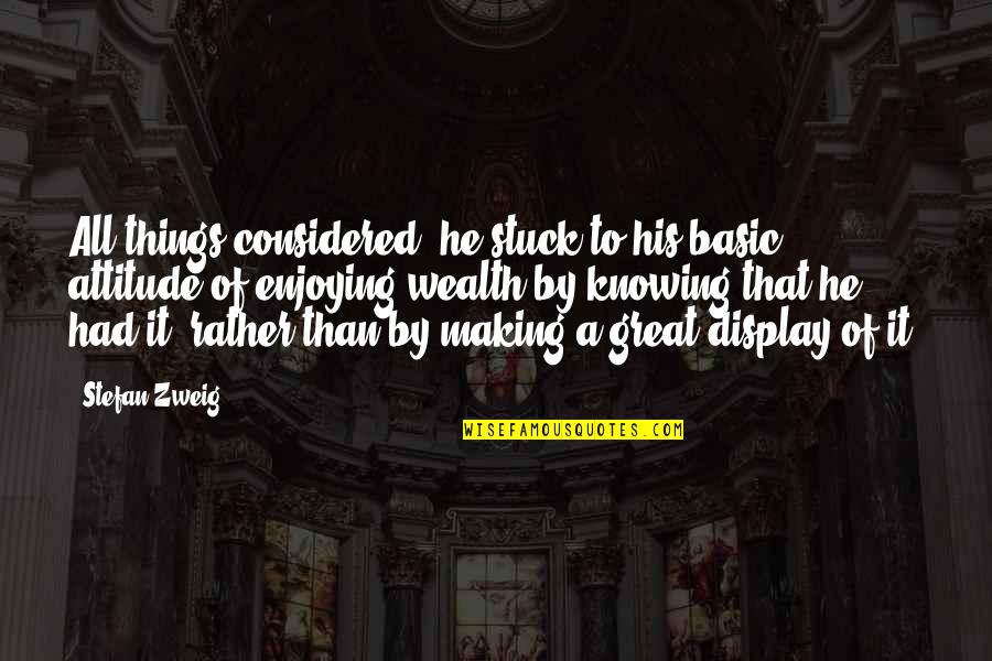 Typical Man Quotes By Stefan Zweig: All things considered, he stuck to his basic Typical Man Quotes By Stefan Zweig: All things considered, he stuck to his basic