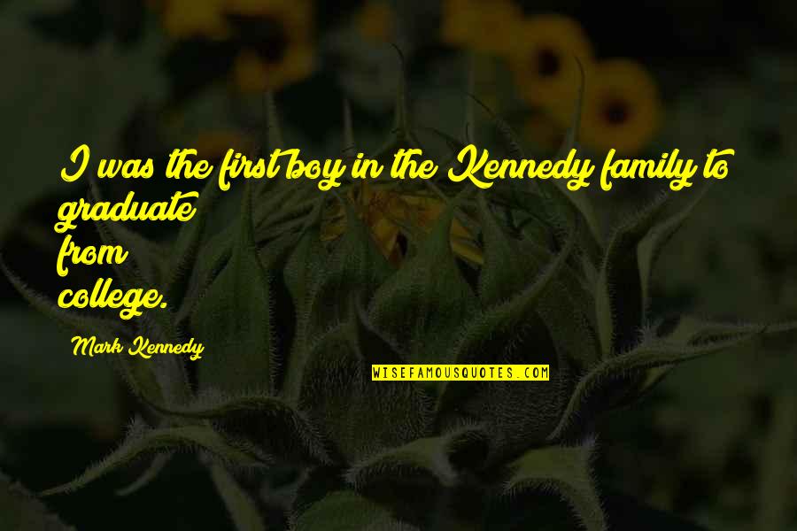 Typical Old Man Quotes By Mark Kennedy: I was the first boy in the Kennedy