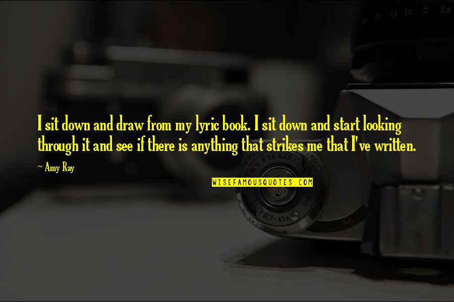 Typical Pakistani Quotes By Amy Ray: I sit down and draw from my lyric