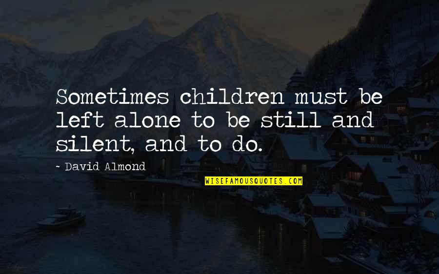 Typical Pakistani Quotes By David Almond: Sometimes children must be left alone to be