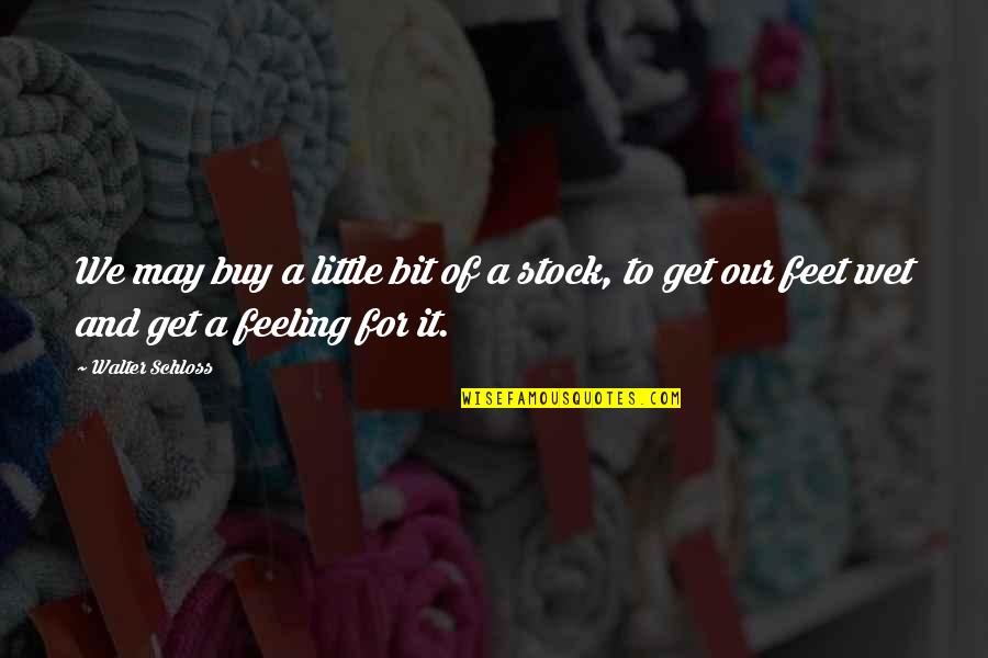 Typical Parisian Quotes By Walter Schloss: We may buy a little bit of a