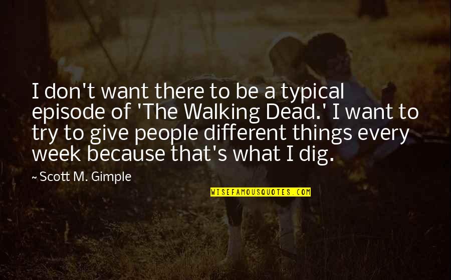 Typical People Quotes By Scott M. Gimple: I don't want there to be a typical