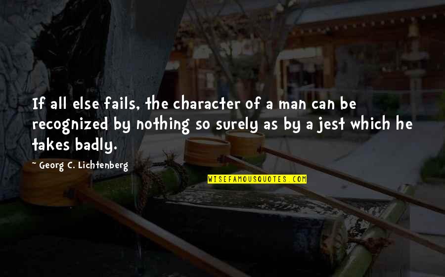 Typical Posh Quotes By Georg C. Lichtenberg: If all else fails, the character of a