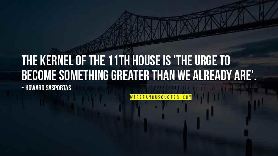 Typical Selfie Quotes By Howard Sasportas: The kernel of the 11th house is 'the Typical Selfie Quotes By Howard Sasportas: The kernel of the 11th house is 'the