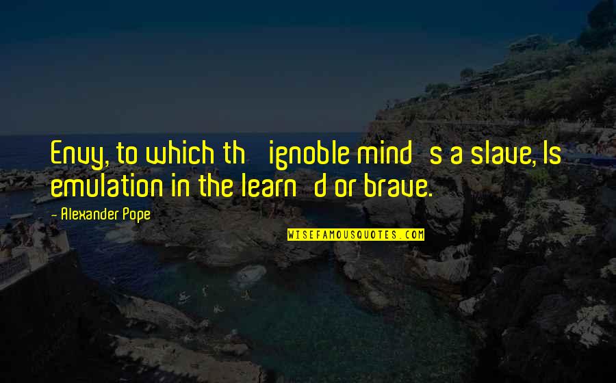 Typical Spanish Quotes By Alexander Pope: Envy, to which th' ignoble mind's a slave,
