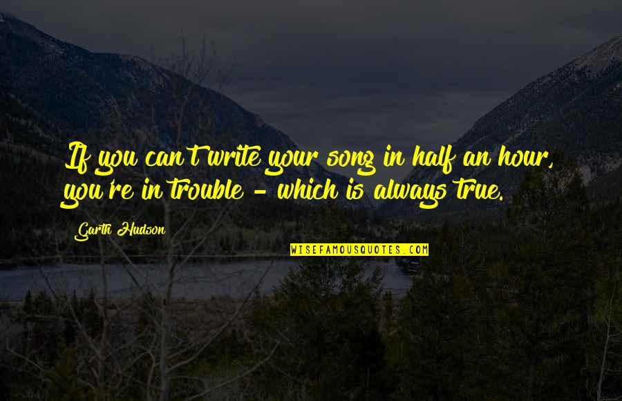 Typical Texan Quotes By Garth Hudson: If you can't write your song in half Typical Texan Quotes By Garth Hudson: If you can't write your song in half