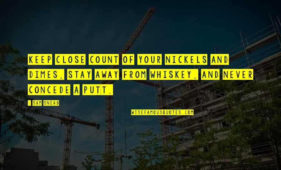 Typical Texan Quotes By Sam Snead: Keep close count of your nickels and dimes, Typical Texan Quotes By Sam Snead: Keep close count of your nickels and dimes,