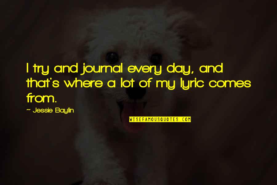 Typical Welsh Quotes By Jessie Baylin: I try and journal every day, and that's