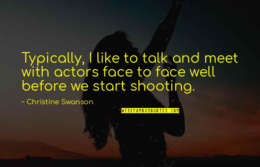 Typically Quotes By Christine Swanson: Typically, I like to talk and meet with
