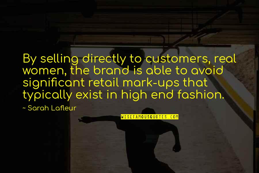 Typically Quotes By Sarah Lafleur: By selling directly to customers, real women, the