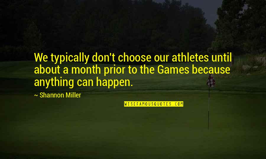 Typically Quotes By Shannon Miller: We typically don't choose our athletes until about