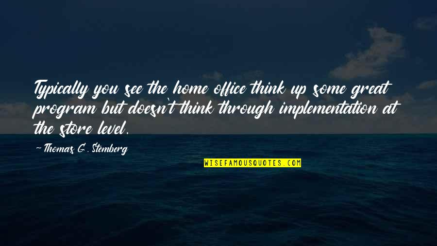 Typically Quotes By Thomas G. Stemberg: Typically you see the home office think up