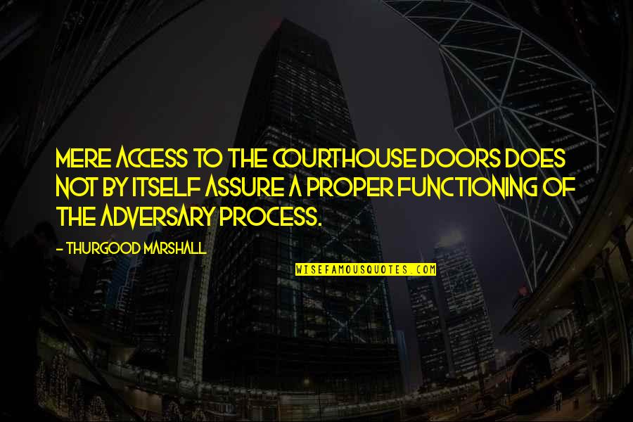 Typifies Synonym Quotes By Thurgood Marshall: Mere access to the courthouse doors does not Typifies Synonym Quotes By Thurgood Marshall: Mere access to the courthouse doors does not