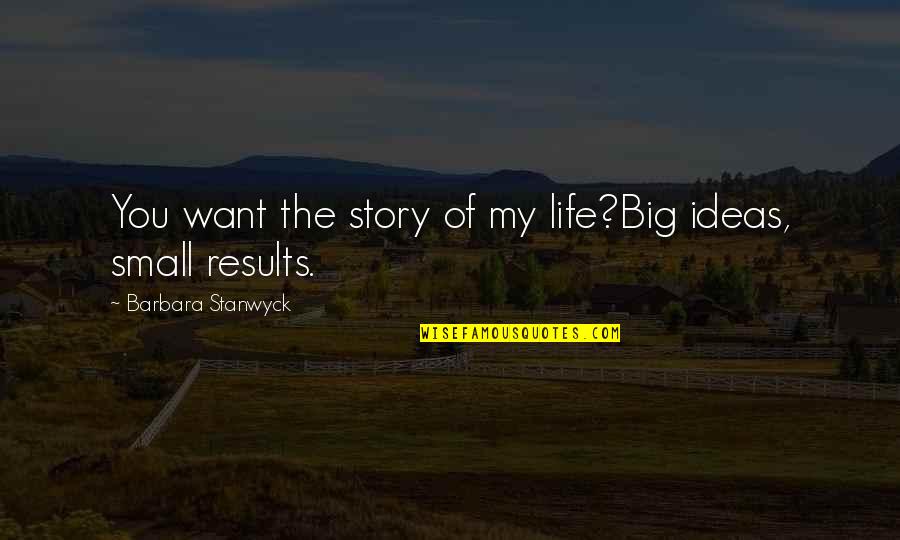 Typings Quotes By Barbara Stanwyck: You want the story of my life?Big ideas,