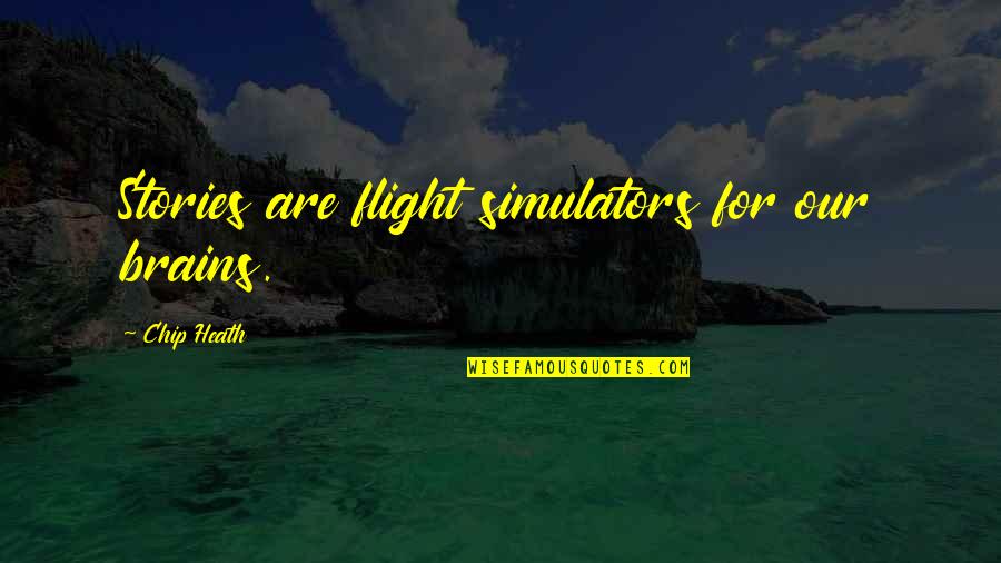 Typings Quotes By Chip Heath: Stories are flight simulators for our brains.