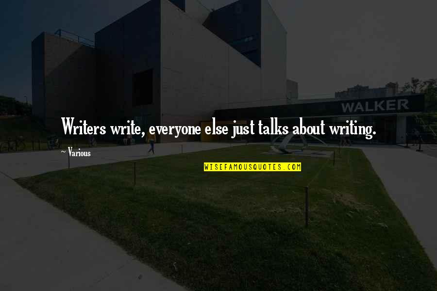 Typings Quotes By Various: Writers write, everyone else just talks about writing.