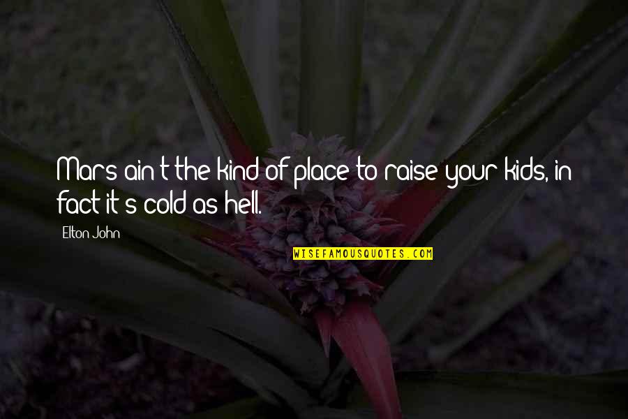 Typique En Quotes By Elton John: Mars ain't the kind of place to raise