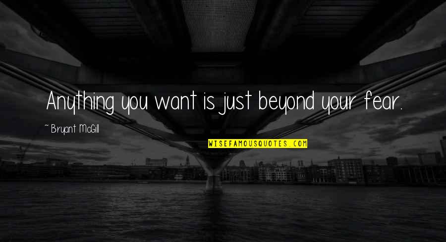 Typisch Duits Quotes By Bryant McGill: Anything you want is just beyond your fear.