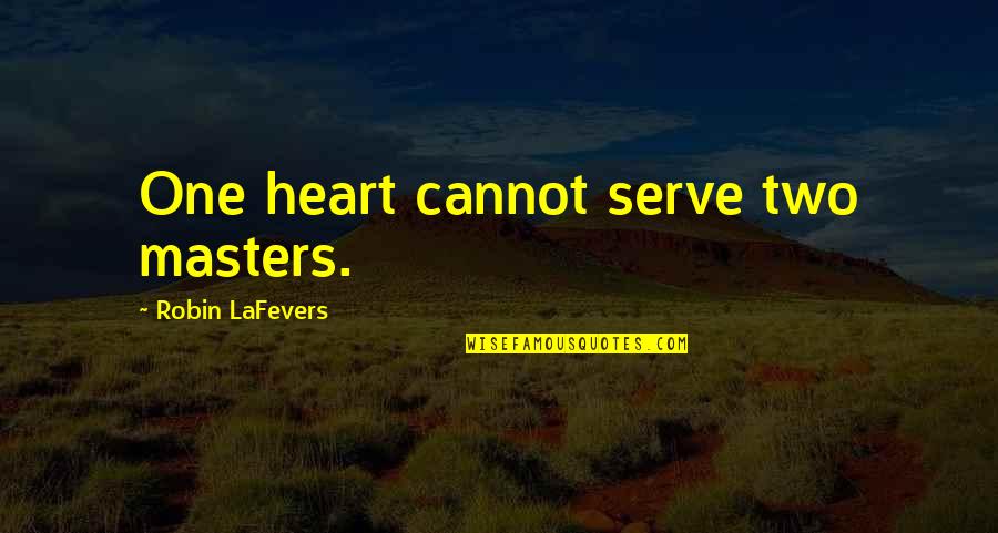 Typists Chair Quotes By Robin LaFevers: One heart cannot serve two masters.