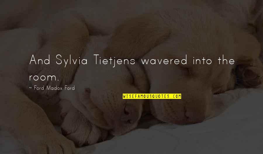Typists Jobs Quotes By Ford Madox Ford: And Sylvia Tietjens wavered into the room. Typists Jobs Quotes By Ford Madox Ford: And Sylvia Tietjens wavered into the room.