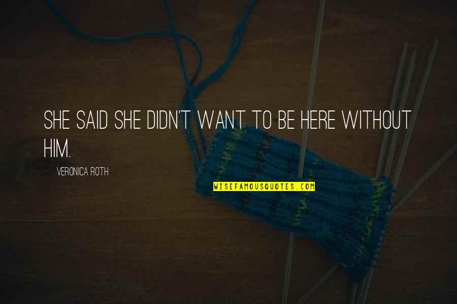 Typists Jobs Quotes By Veronica Roth: She said she didn't want to be here Typists Jobs Quotes By Veronica Roth: She said she didn't want to be here